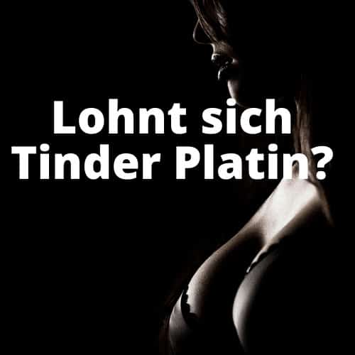 Lohnt sich das Tinder Platin Abo?